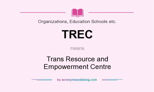 What does TREC mean? It stands for Trans Resource and Empowerment Centre