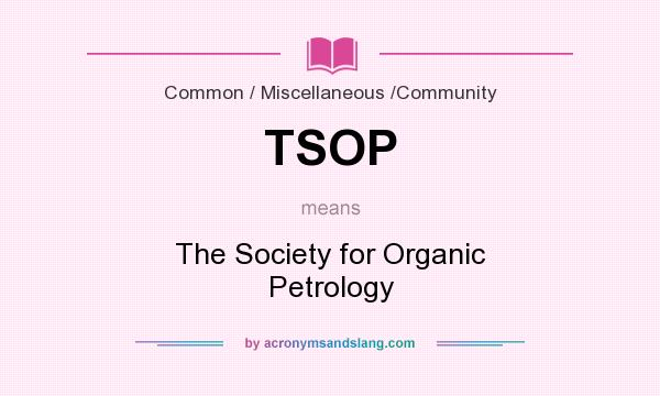 What does TSOP mean? It stands for The Society for Organic Petrology