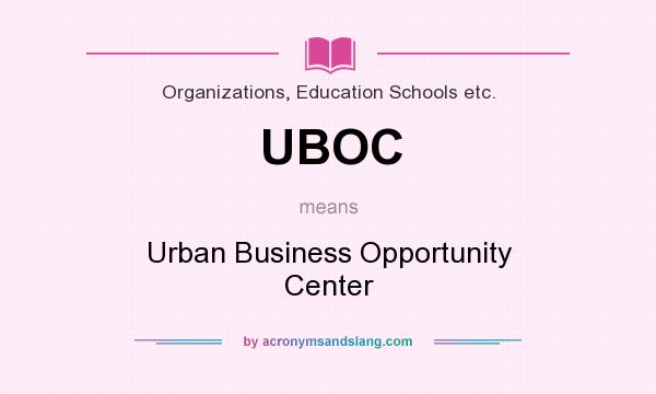 What does UBOC mean? It stands for Urban Business Opportunity Center