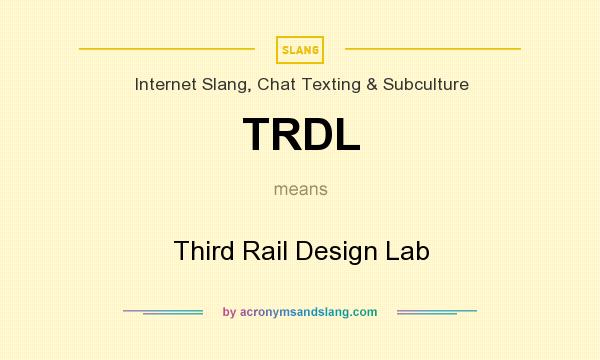 What does TRDL mean? It stands for Third Rail Design Lab
