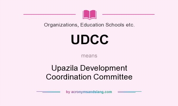 What does UDCC mean? It stands for Upazila Development Coordination Committee