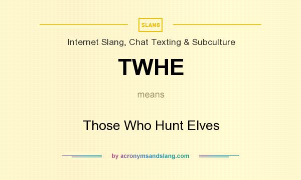 What does TWHE mean? It stands for Those Who Hunt Elves