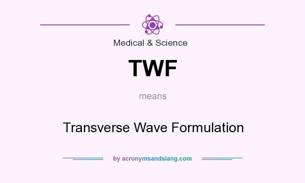 What does TWF mean? It stands for Transverse Wave Formulation