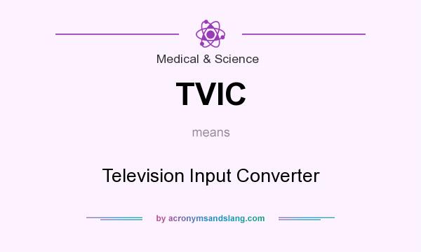 What does TVIC mean? It stands for Television Input Converter