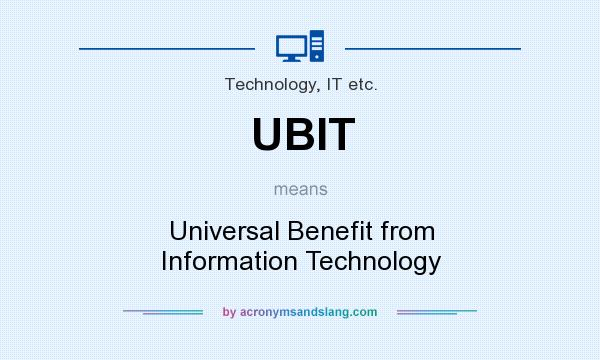 What does UBIT mean? It stands for Universal Benefit from Information Technology