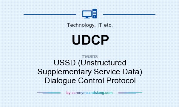 What does UDCP mean? It stands for USSD (Unstructured Supplementary Service Data) Dialogue Control Protocol