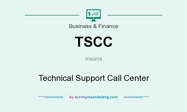 What does TSCC mean? It stands for Technical Support Call Center