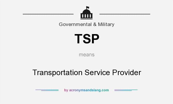 What does TSP mean? It stands for Transportation Service Provider