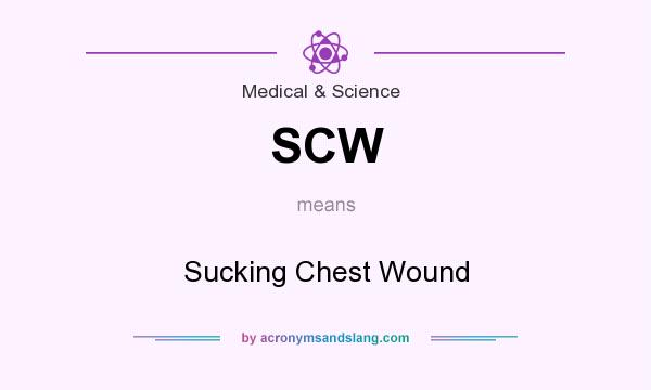 What does SCW mean? It stands for Sucking Chest Wound