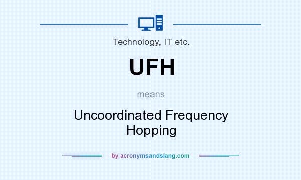 What does UFH mean? It stands for Uncoordinated Frequency Hopping