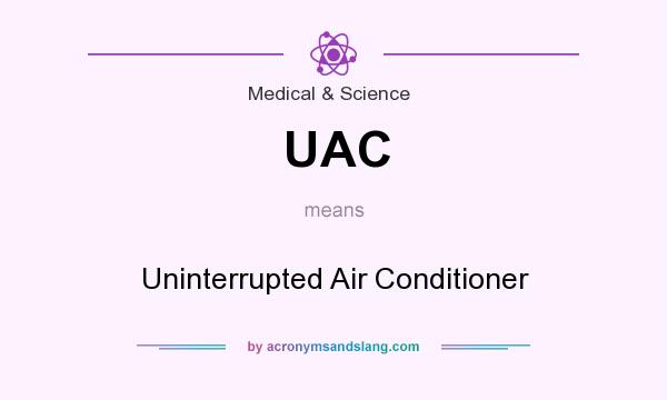 What does UAC mean? It stands for Uninterrupted Air Conditioner
