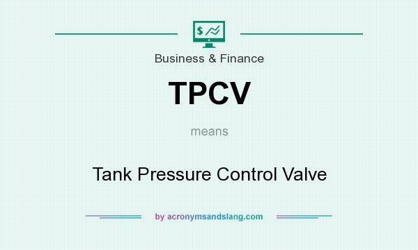What does TPCV mean? It stands for Tank Pressure Control Valve