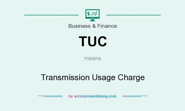 What does TUC mean? It stands for Transmission Usage Charge