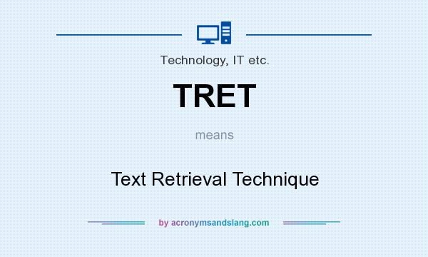 What does TRET mean? It stands for Text Retrieval Technique