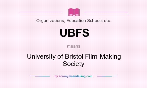 What does UBFS mean? It stands for University of Bristol Film-Making Society