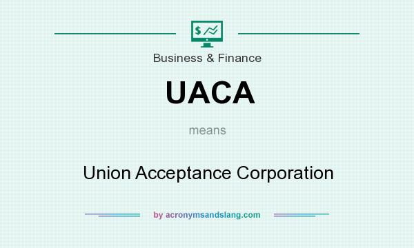 What does UACA mean? It stands for Union Acceptance Corporation