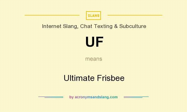 What does UF mean? It stands for Ultimate Frisbee
