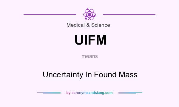 What does UIFM mean? It stands for Uncertainty In Found Mass
