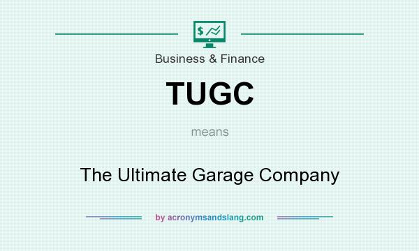 What does TUGC mean? It stands for The Ultimate Garage Company