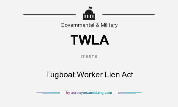 What does TWLA mean? It stands for Tugboat Worker Lien Act