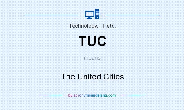 What does TUC mean? It stands for The United Cities
