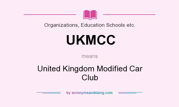 What does UKMCC mean? It stands for United Kingdom Modified Car Club