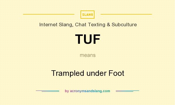 What does TUF mean? It stands for Trampled under Foot