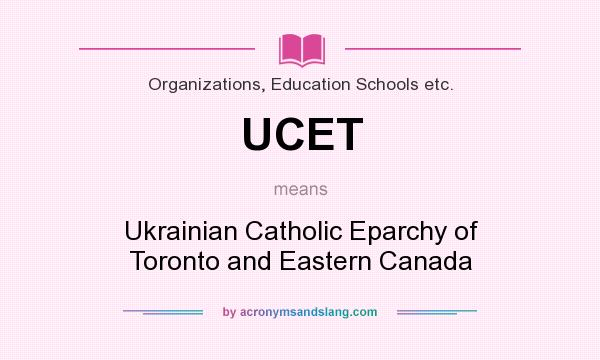 What does UCET mean? It stands for Ukrainian Catholic Eparchy of Toronto and Eastern Canada