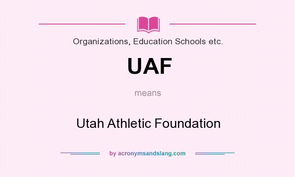 What does UAF mean? It stands for Utah Athletic Foundation