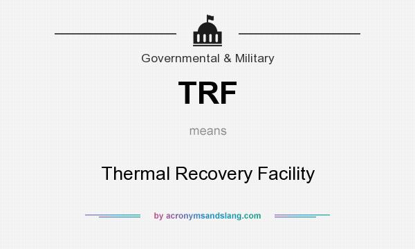 What does TRF mean? It stands for Thermal Recovery Facility