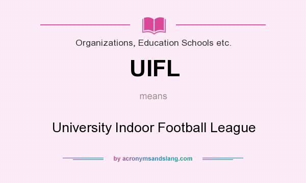 What does UIFL mean? It stands for University Indoor Football League