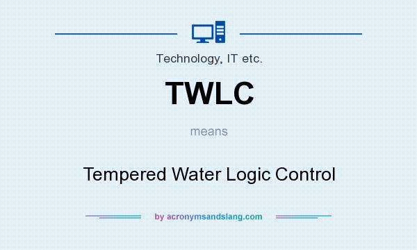What does TWLC mean? It stands for Tempered Water Logic Control