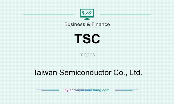 What does TSC mean? It stands for Taiwan Semiconductor Co., Ltd.