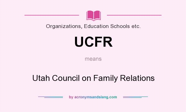 What does UCFR mean? It stands for Utah Council on Family Relations