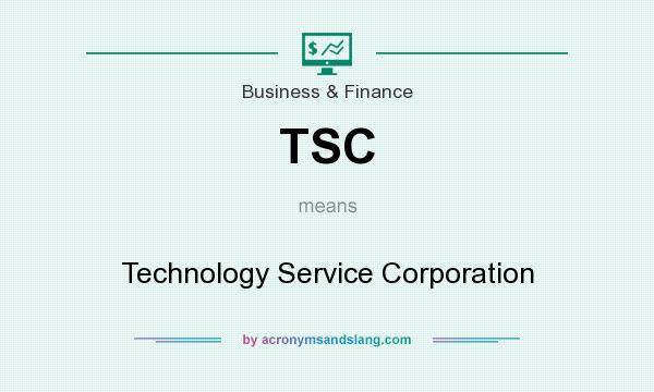 What does TSC mean? It stands for Technology Service Corporation