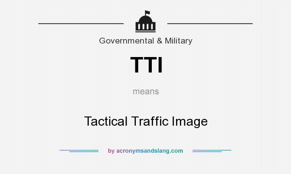 What does TTI mean? It stands for Tactical Traffic Image