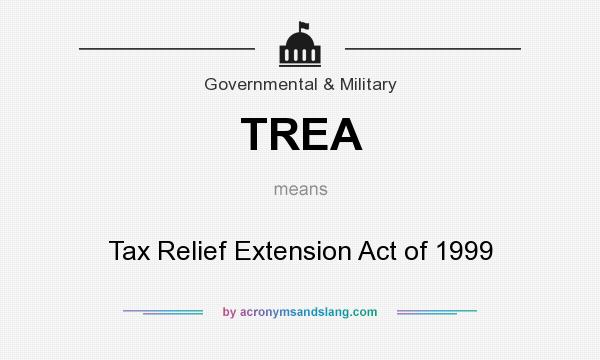What does TREA mean? It stands for Tax Relief Extension Act of 1999