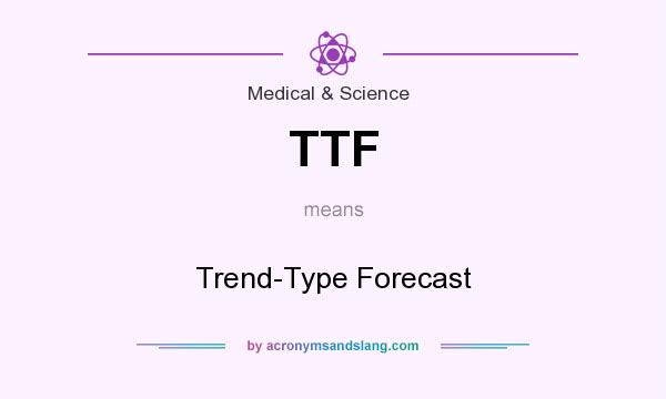 What does TTF mean? It stands for Trend-Type Forecast