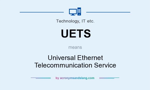 What does UETS mean? It stands for Universal Ethernet Telecommunication Service