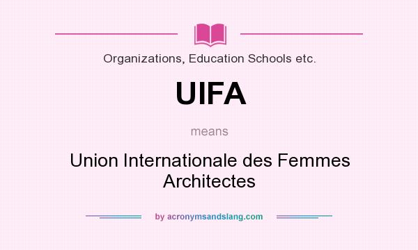 What does UIFA mean? It stands for Union Internationale des Femmes Architectes