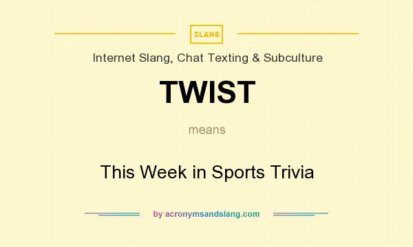 What does TWIST mean? It stands for This Week in Sports Trivia