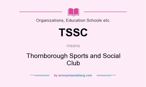 What does TSSC mean? It stands for Thornborough Sports and Social Club