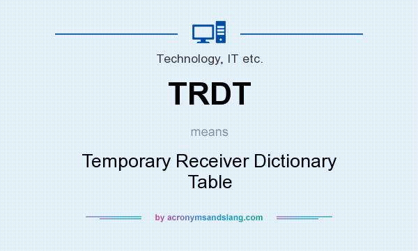 What does TRDT mean? It stands for Temporary Receiver Dictionary Table