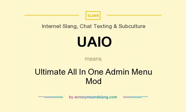 What does UAIO mean? It stands for Ultimate All In One Admin Menu Mod