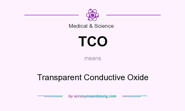 What does TCO mean? It stands for Transparent Conductive Oxide