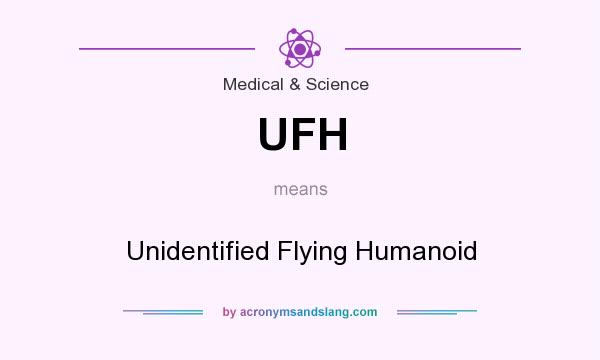 What does UFH mean? It stands for Unidentified Flying Humanoid