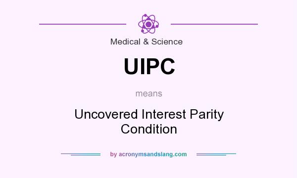 What does UIPC mean? It stands for Uncovered Interest Parity Condition