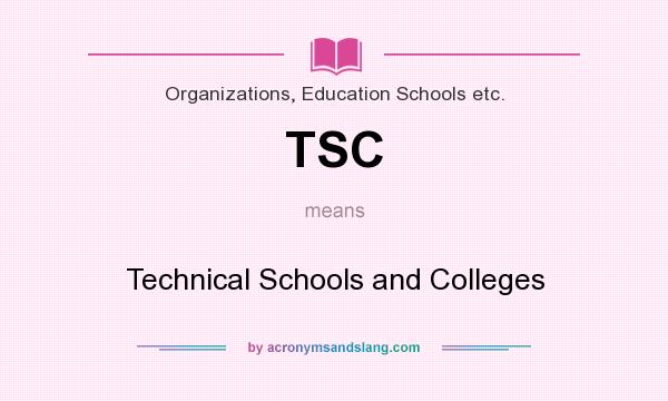 What does TSC mean? It stands for Technical Schools and Colleges