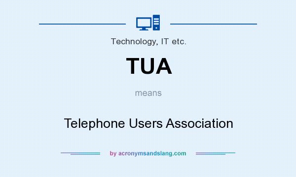 What does TUA mean? It stands for Telephone Users Association