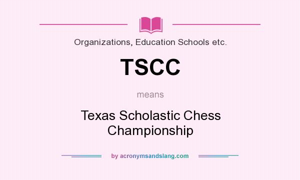 What does TSCC mean? It stands for Texas Scholastic Chess Championship